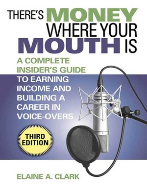 cover image of There's Money Where Your Mouth Is: a Complete Insider's Guide to Earning Income and Building a Career in Voice-Overs